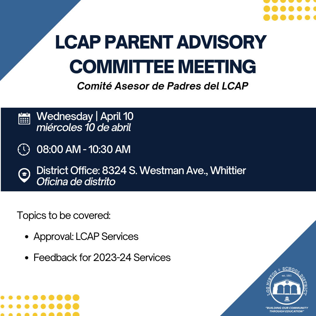 This is a graphic image that appears to be an announcement for a meeting. The content is bilingual, presented in both English and Spanish. It reads "LCAP PARENT ADVISORY COMMITTEE MEETING" followed by "Comité Asesor de Padres del LCAP" to indicate the event. The meeting is scheduled for Wednesday, April 10th, from 8:00 AM to 10:30 AM. The location is provided as "District Office: 8324 S. Westman Ave., Whittier" with the Spanish translation "Oficina de distrito" underneath. Two bullet points list the topics to be covered: "Approval: LCAP Services" and "Feedback for 2023-24 Services". The layout includes a large navy blue header with white and light blue text, and a navy blue diagonal stripe at the bottom, containing a lighter blue strip and a pattern of yellow dots.